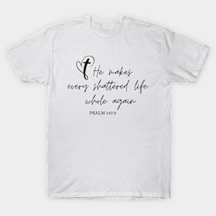 He Makes Every Shattered Life Whole Again Christian T-Shirt